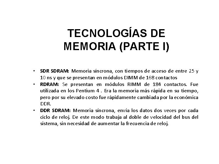 TECNOLOGÍAS DE MEMORIA (PARTE I) • SDRAM: Memoria síncrona, con tiempos de acceso de