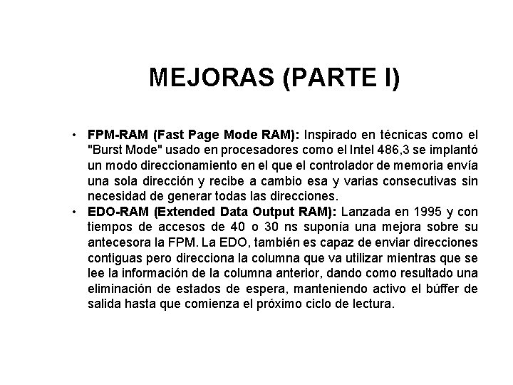 MEJORAS (PARTE I) • FPM-RAM (Fast Page Mode RAM): Inspirado en técnicas como el