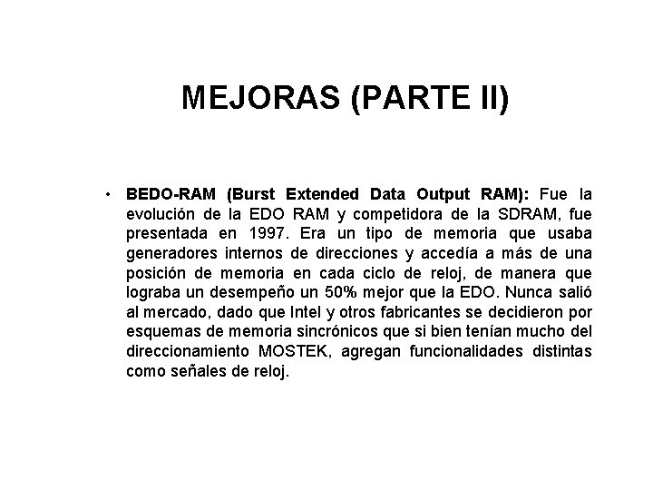 MEJORAS (PARTE II) • BEDO-RAM (Burst Extended Data Output RAM): Fue la evolución de