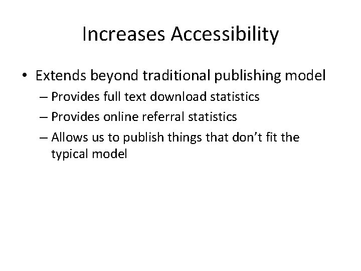 Increases Accessibility • Extends beyond traditional publishing model – Provides full text download statistics