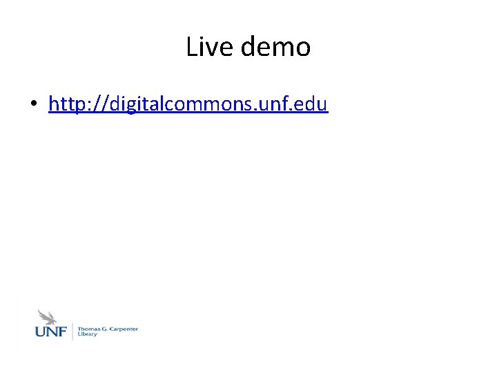 Live demo • http: //digitalcommons. unf. edu 