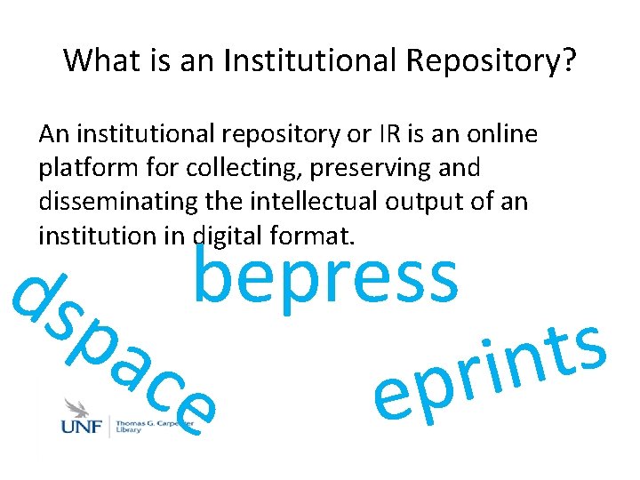 What is an Institutional Repository? An institutional repository or IR is an online platform