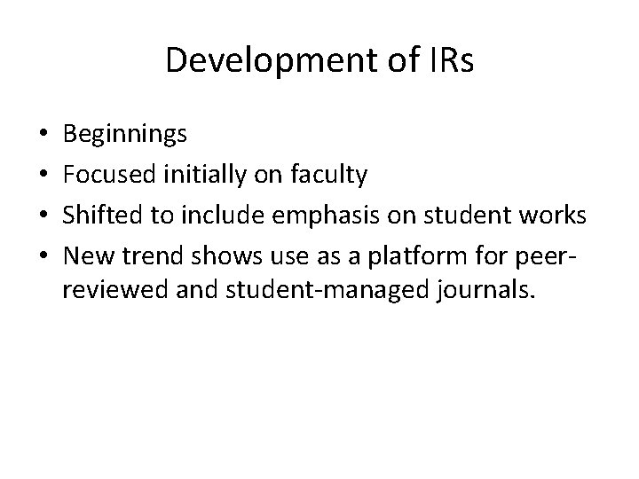 Development of IRs • • Beginnings Focused initially on faculty Shifted to include emphasis