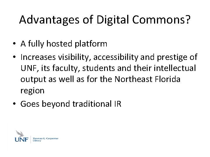 Advantages of Digital Commons? • A fully hosted platform • Increases visibility, accessibility and