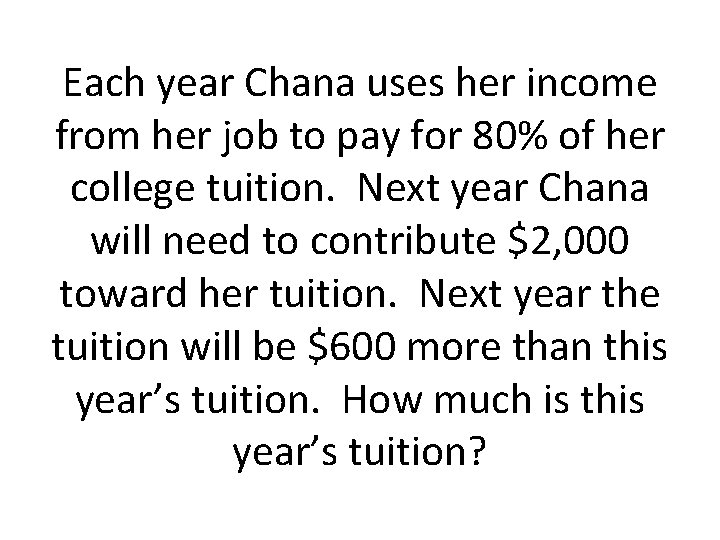 Each year Chana uses her income from her job to pay for 80% of