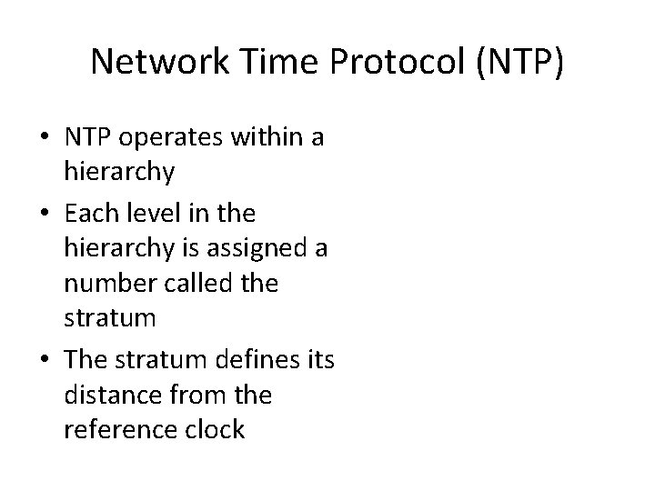 Network Time Protocol (NTP) • NTP operates within a hierarchy • Each level in