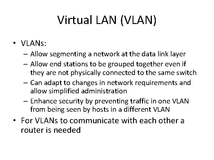 Virtual LAN (VLAN) • VLANs: – Allow segmenting a network at the data link