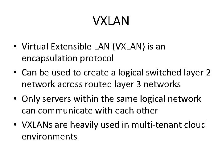 VXLAN • Virtual Extensible LAN (VXLAN) is an encapsulation protocol • Can be used