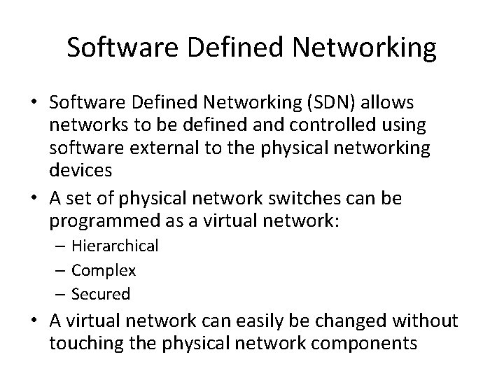 Software Defined Networking • Software Defined Networking (SDN) allows networks to be defined and
