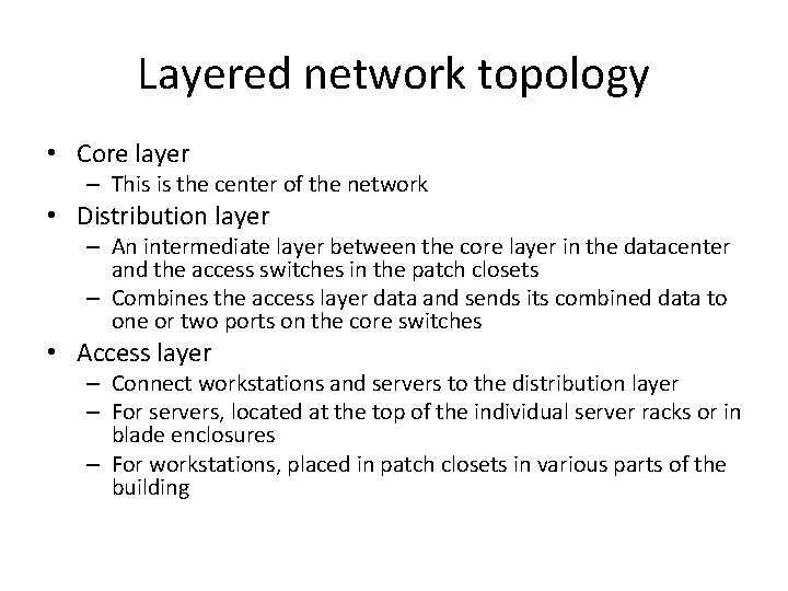 Layered network topology • Core layer – This is the center of the network