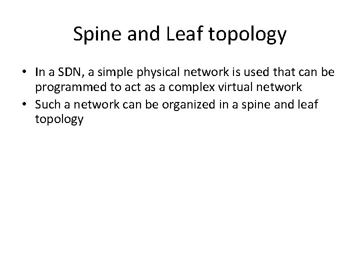 Spine and Leaf topology • In a SDN, a simple physical network is used