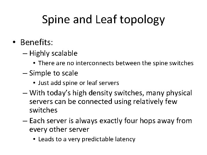 Spine and Leaf topology • Benefits: – Highly scalable • There are no interconnects