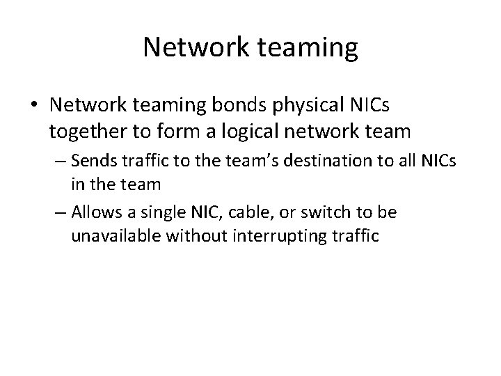 Network teaming • Network teaming bonds physical NICs together to form a logical network