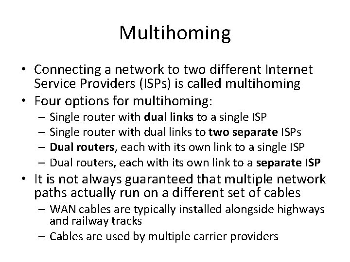 Multihoming • Connecting a network to two different Internet Service Providers (ISPs) is called