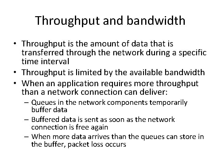 Throughput and bandwidth • Throughput is the amount of data that is transferred through