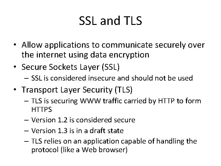 SSL and TLS • Allow applications to communicate securely over the internet using data