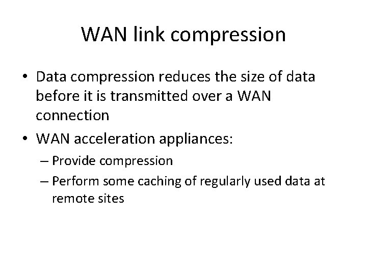 WAN link compression • Data compression reduces the size of data before it is