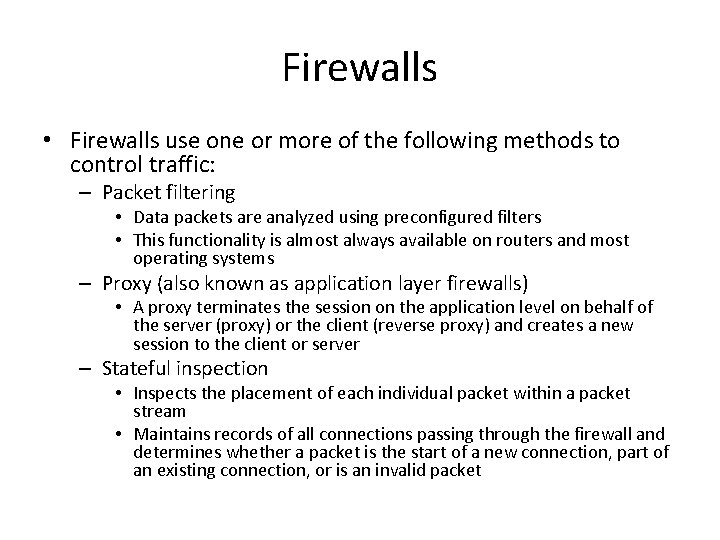 Firewalls • Firewalls use one or more of the following methods to control traffic:
