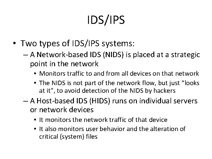 IDS/IPS • Two types of IDS/IPS systems: – A Network-based IDS (NIDS) is placed