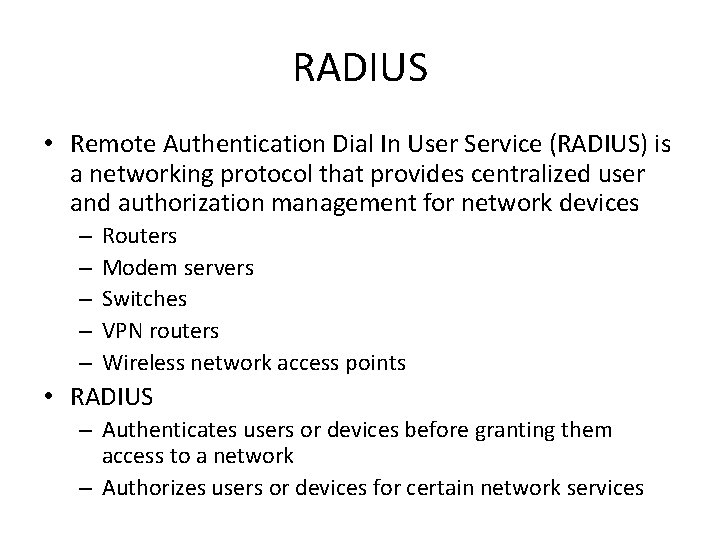 RADIUS • Remote Authentication Dial In User Service (RADIUS) is a networking protocol that