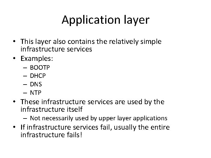Application layer • This layer also contains the relatively simple infrastructure services • Examples: