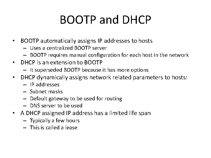 BOOTP and DHCP • BOOTP automatically assigns IP addresses to hosts – Uses a