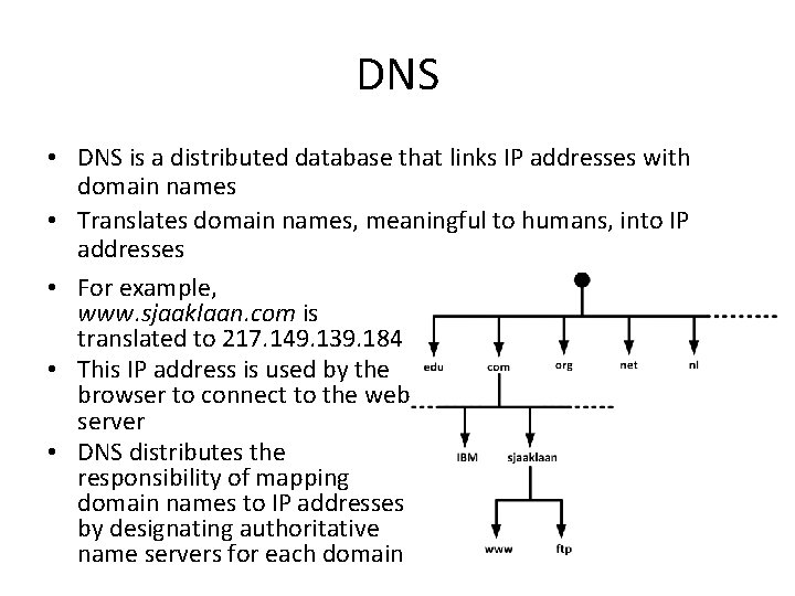 DNS • DNS is a distributed database that links IP addresses with domain names