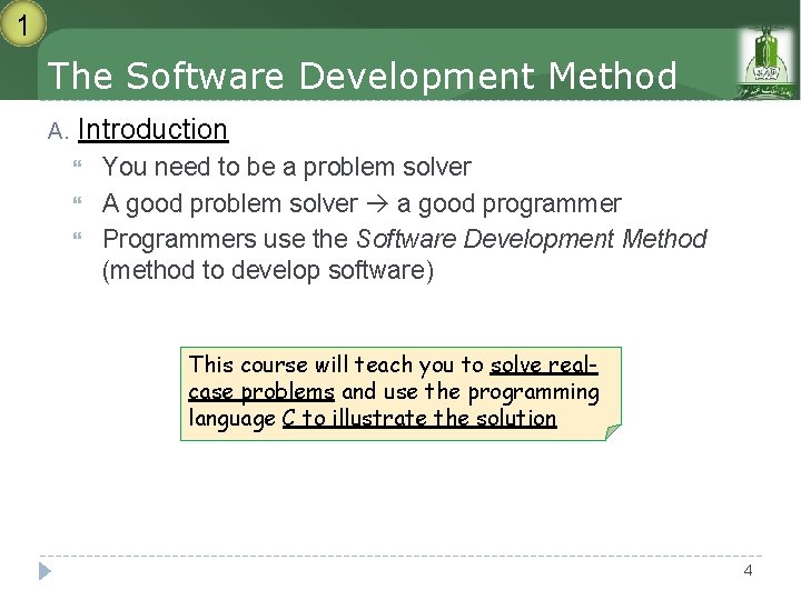 1 The Software Development Method A. Introduction You need to be a problem solver