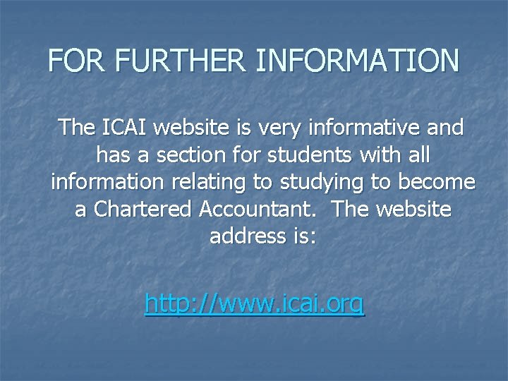 FOR FURTHER INFORMATION The ICAI website is very informative and has a section for