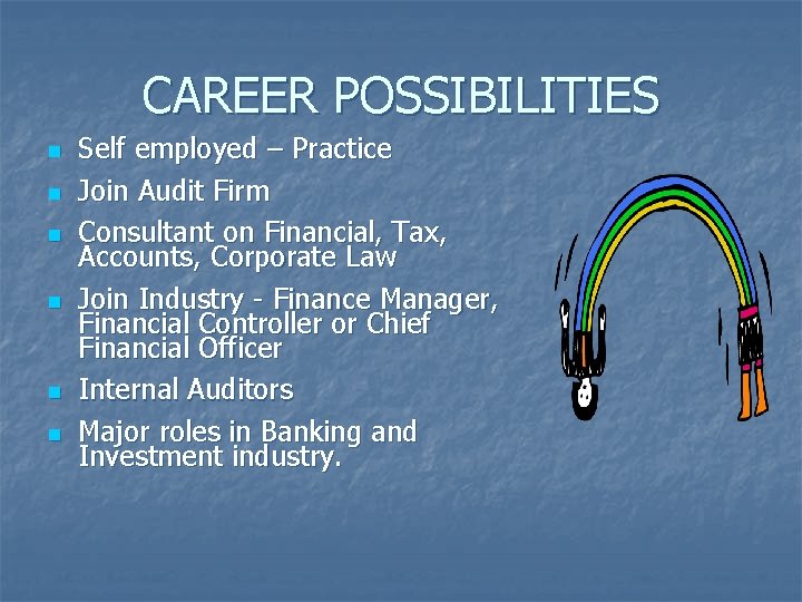 CAREER POSSIBILITIES n n n Self employed – Practice Join Audit Firm Consultant on