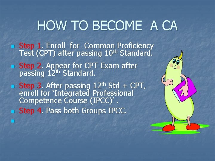 HOW TO BECOME A CA n Step 1. Enroll for Common Proficiency Test (CPT)