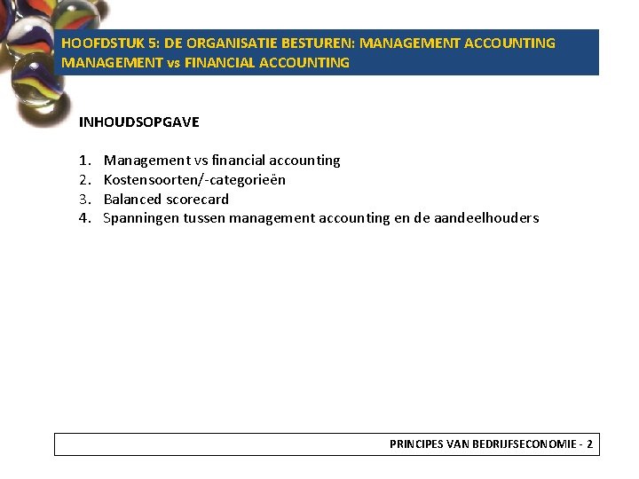 HOOFDSTUK 5: DE ORGANISATIE BESTUREN: MANAGEMENT ACCOUNTING MANAGEMENT vs FINANCIAL ACCOUNTING INHOUDSOPGAVE 1. 2.