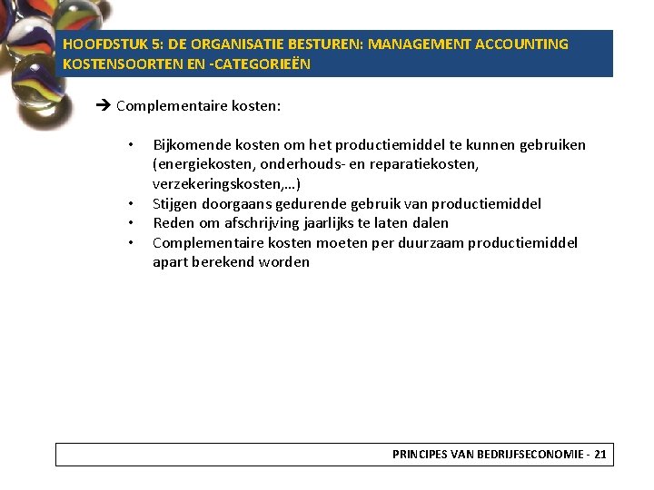 HOOFDSTUK 5: DE ORGANISATIE BESTUREN: MANAGEMENT ACCOUNTING KOSTENSOORTEN EN -CATEGORIEËN Complementaire kosten: • •