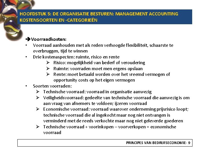 HOOFDSTUK 5: DE ORGANISATIE BESTUREN: MANAGEMENT ACCOUNTING KOSTENSOORTEN EN -CATEGORIEËN Voorraadkosten: • Voorraad aanhouden