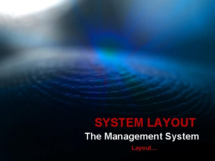 SYSTEM LAYOUT The Management System Layout… 