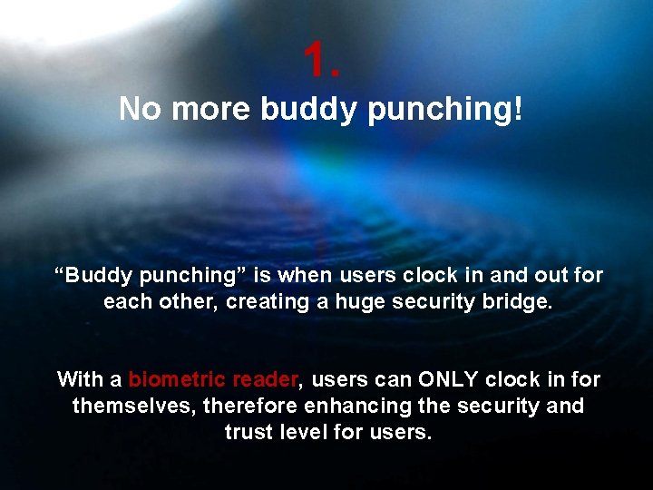 1. No more buddy punching! “Buddy punching” is when users clock in and out