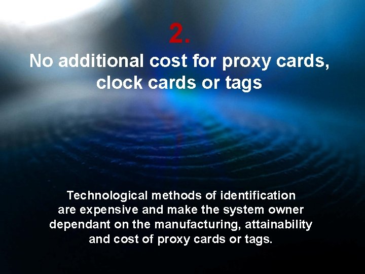 2. No additional cost for proxy cards, clock cards or tags Technological methods of
