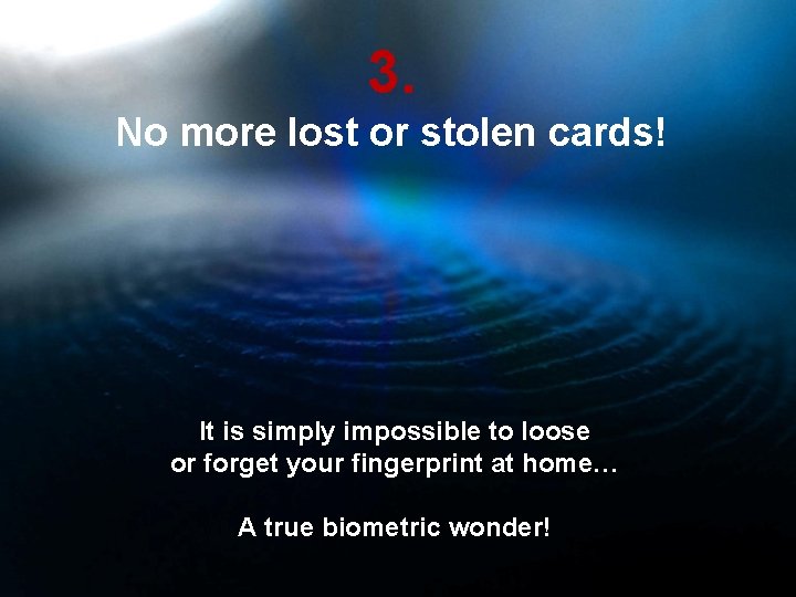 3. No more lost or stolen cards! It is simply impossible to loose or