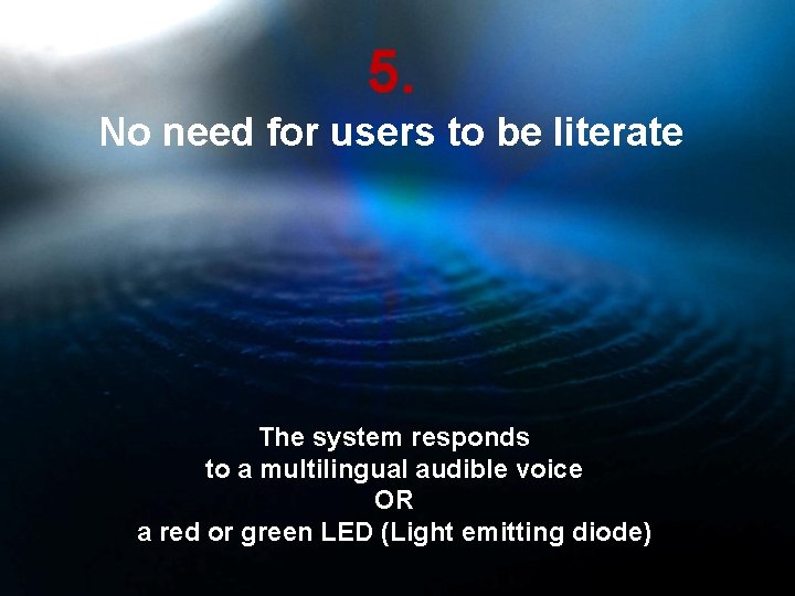 5. No need for users to be literate The system responds to a multilingual