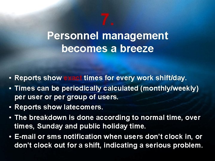 7. Personnel management becomes a breeze • Reports show exact times for every work