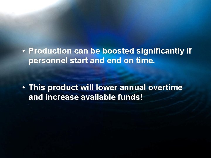  • Production can be boosted significantly if personnel start and end on time.