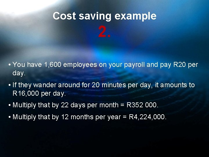 Cost saving example 2. • You have 1, 600 employees on your payroll and