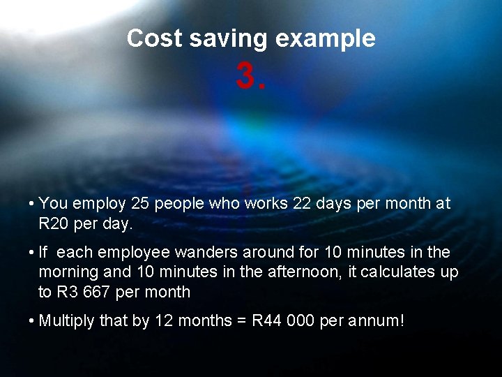 Cost saving example 3. • You employ 25 people who works 22 days per