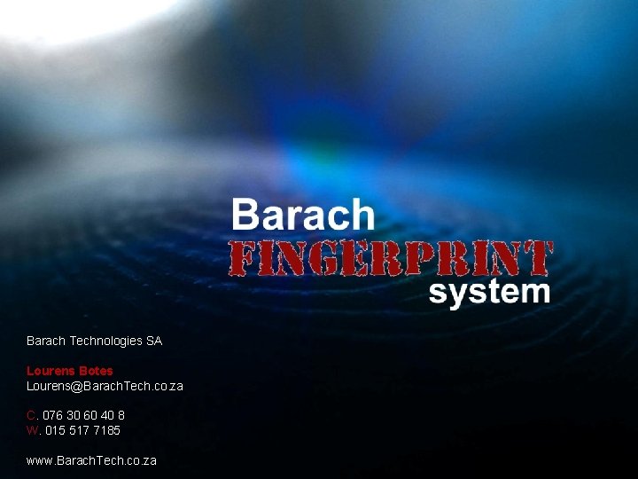 Barach Technologies SA Lourens Botes Lourens@Barach. Tech. co. za C. 076 30 60 40