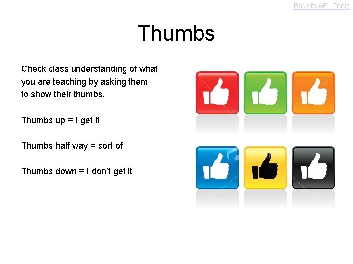 Back to AFL Tools Thumbs Check class understanding of what you are teaching by