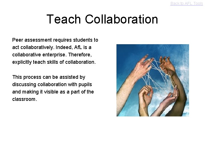 Back to AFL Tools Teach Collaboration Peer assessment requires students to act collaboratively. Indeed,