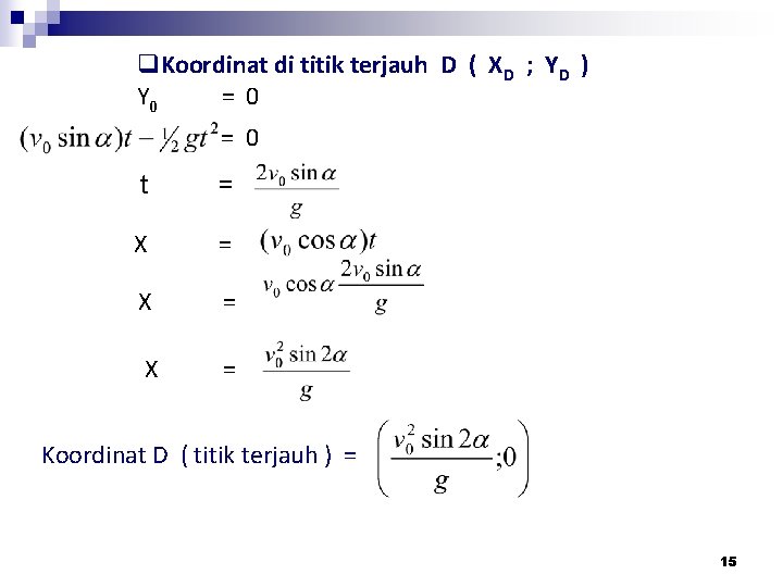 q. Koordinat di titik terjauh D ( XD ; YD ) Y 0 =