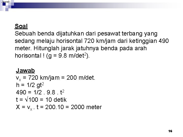 Jawab: Soal Sebuah benda dijatuhkan dari pesawat terbang yang sedang melaju horisontal 720 km/jam