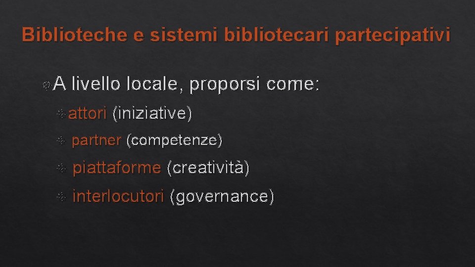 Biblioteche e sistemi bibliotecari partecipativi A livello locale, proporsi come: attori (iniziative) partner (competenze)