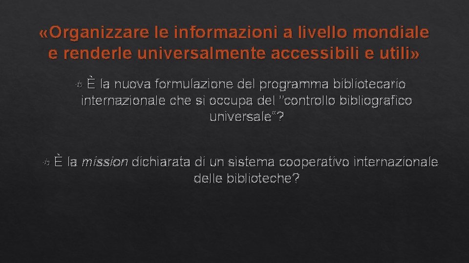  «Organizzare le informazioni a livello mondiale e renderle universalmente accessibili e utili» È